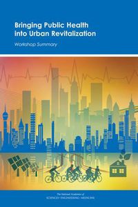 Cover image for Bringing Public Health into Urban Revitalization: Workshop Summary