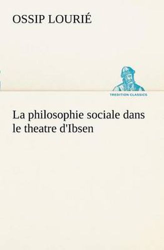 Cover image for La philosophie sociale dans le theatre d'Ibsen