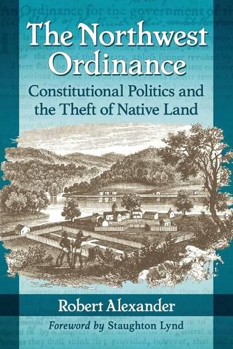 The Northwest Ordinance: Constitutional Politics and the Theft of Native Land