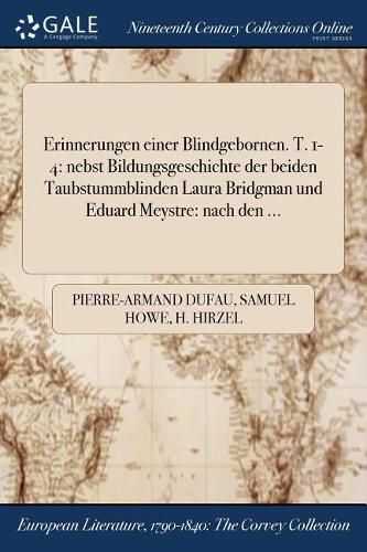 Erinnerungen einer Blindgebornen. T. 1-4: nebst Bildungsgeschichte der beiden Taubstummblinden Laura Bridgman und Eduard Meystre: nach den ...