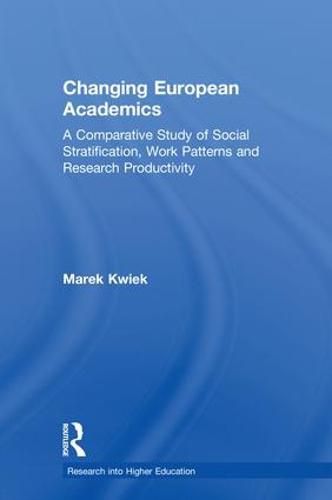 Cover image for Changing European Academics: A Comparative Study of Social Stratification, Work Patterns and Research Productivity