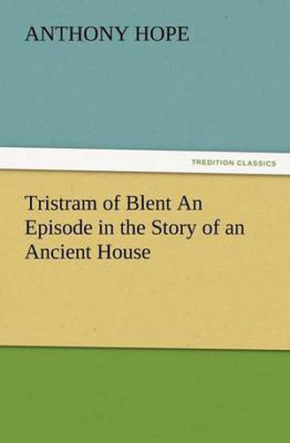 Cover image for Tristram of Blent an Episode in the Story of an Ancient House