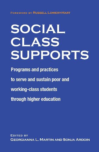 Social Class Supports: Programs and Practices to Serve and Sustain Poor and Working Class Students through Higher Education