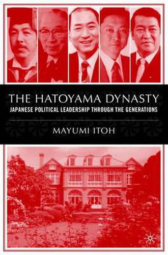 Cover image for The Hatoyama Dynasty: Japanese Political Leadership Through the Generations