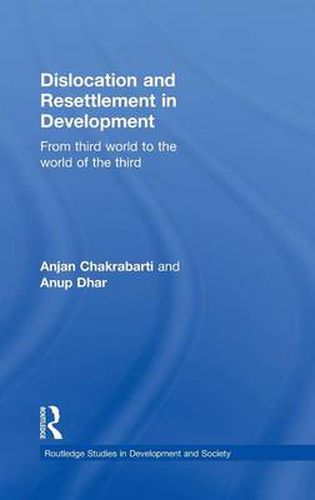 Cover image for Dislocation and Resettlement in Development: From Third World to the World of the Third