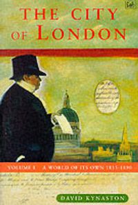Cover image for The City of London: A World of Its Own 1815-1890