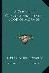 Cover image for A Complete Concordance to the Book of Mormon