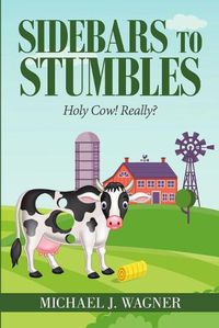 Cover image for Sidebars to Stumbles: Holy Cow! Really?