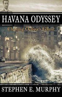 Cover image for Havana Odyssey: Chasing Ochoa's Ghost