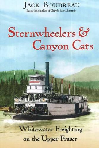 Cover image for Sternwheelers & Canyon Cats: Whitewater Freighting on the Upper Fraser