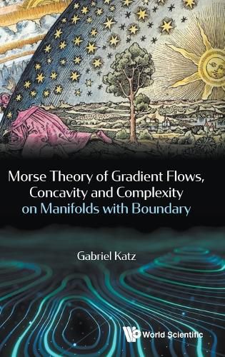 Cover image for Morse Theory Of Gradient Flows, Concavity And Complexity On Manifolds With Boundary
