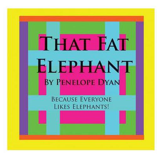 Cover image for That Fat Elephant---Because Everyone Likes Elephants