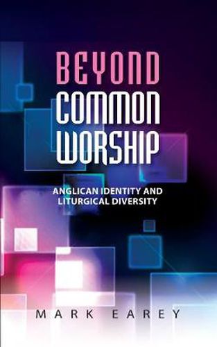 Cover image for Beyond Common Worship: Anglican Identity and Liturgical Diversity