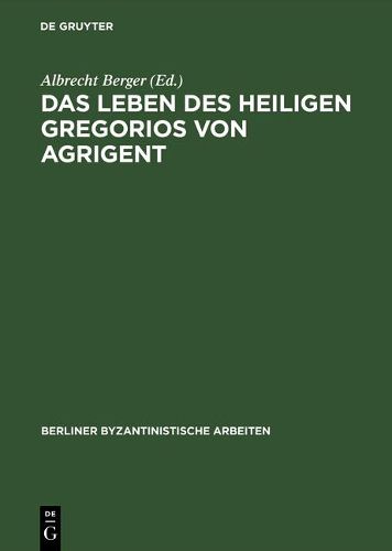 Das Leben DES Heiligen Gregorios Von Agrigent Kritische Ausgabe Uebersetzung Und Kommentar Von Albrecht Berger