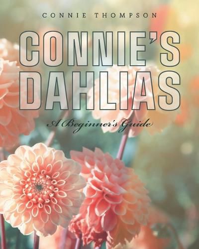 Cover image for Connie's Dahlias: A Beginner's Guide