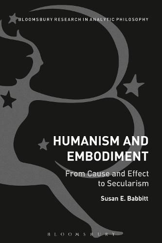 Cover image for Humanism and Embodiment: From Cause and Effect to Secularism