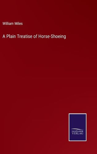 Cover image for A Plain Treatise of Horse-Shoeing