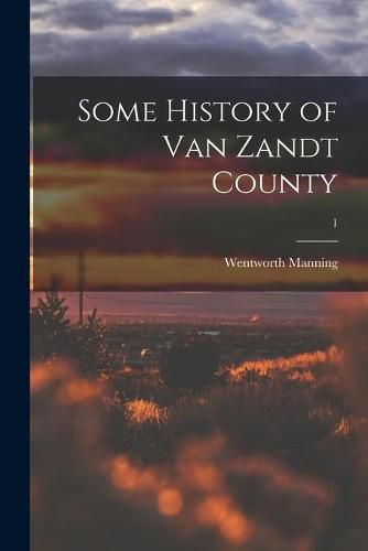 Some History of Van Zandt County; 1