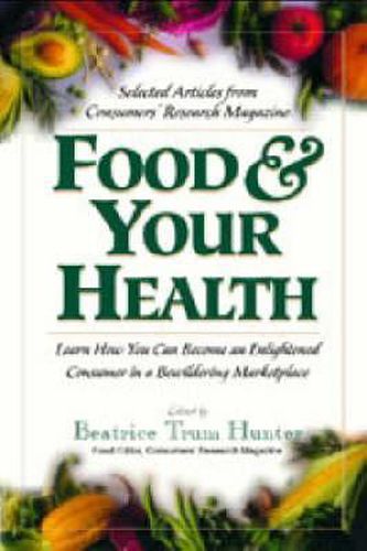 Cover image for Food and Your Health: Learn How You Can Become an Enlightened Consumer in a Bewildering Marketplace