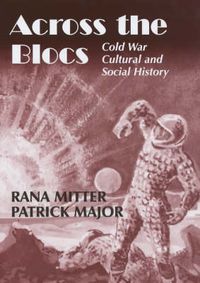 Cover image for Across the Blocs: Exploring Comparative Cold War Cultural and Social History