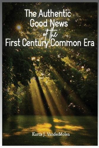 Cover image for The Authentic Good News of The First Century Common Era