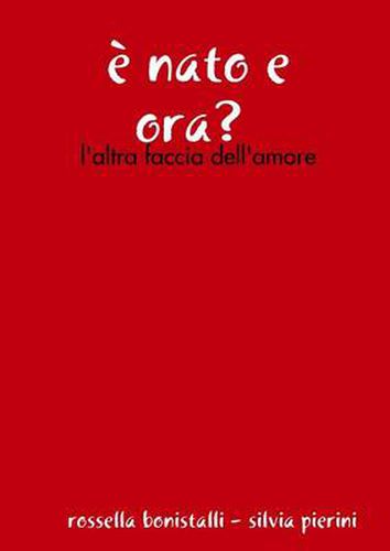 Cover image for E NATO E Ora? - L'Altra Faccia Dell'Amore