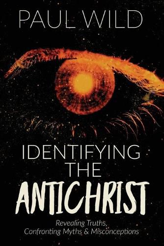 Cover image for Identifying the Antichrist: Revealing Truths, Confronting Myths & Misconceptions