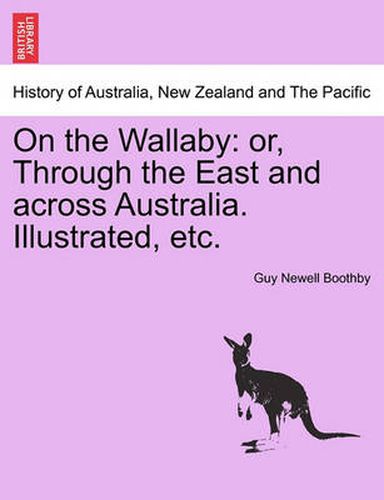 Cover image for On the Wallaby: Or, Through the East and Across Australia. Illustrated, Etc.