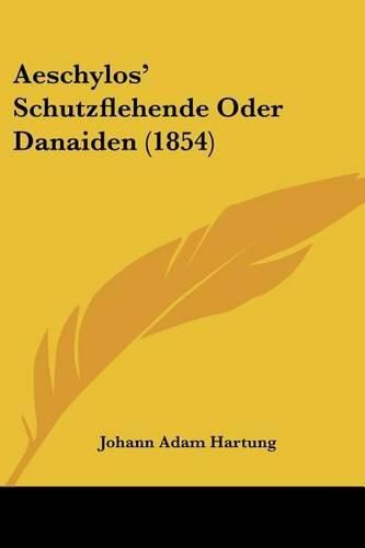 Cover image for Aeschylos' Schutzflehende Oder Danaiden (1854)