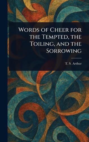 Cover image for Words of Cheer for the Tempted, the Toiling, and the Sorrowing