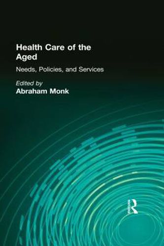 Cover image for Health Care of the Aged: Needs, Policies, and Services