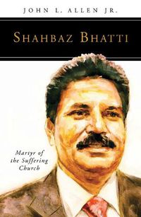 Cover image for Shahbaz Bhatti: Martyr of the Suffering Church