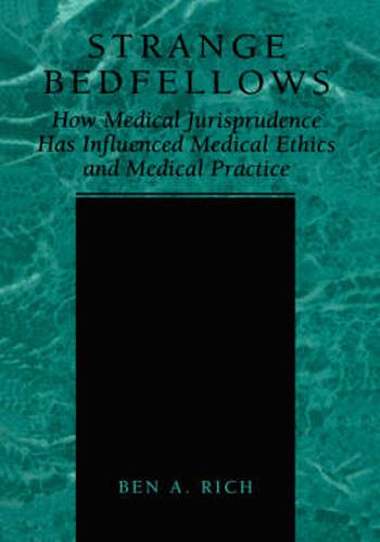 Cover image for Strange Bedfellows: How Medical Jurisprudence Has Influenced Medical Ethics and Medical Practice