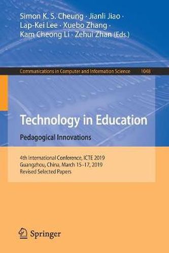 Cover image for Technology in Education: Pedagogical Innovations: 4th International Conference, ICTE 2019, Guangzhou, China, March 15-17, 2019, Revised Selected Papers