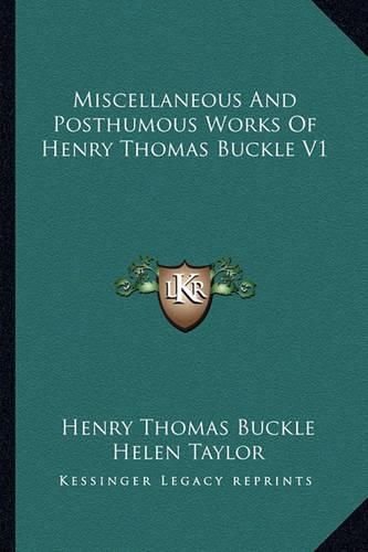 Cover image for Miscellaneous and Posthumous Works of Henry Thomas Buckle V1