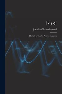 Cover image for Loki; the Life of Charles Proteus Steinmetz