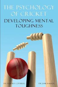 Cover image for The Psychology of Cricket: Developing Mental Toughness [Cricket Academy Series]