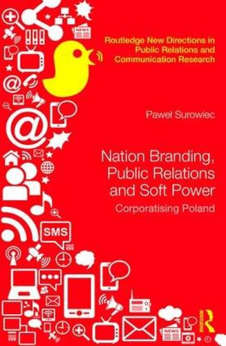 Cover image for Nation Branding, Public Relations and Soft Power: Corporatising Poland