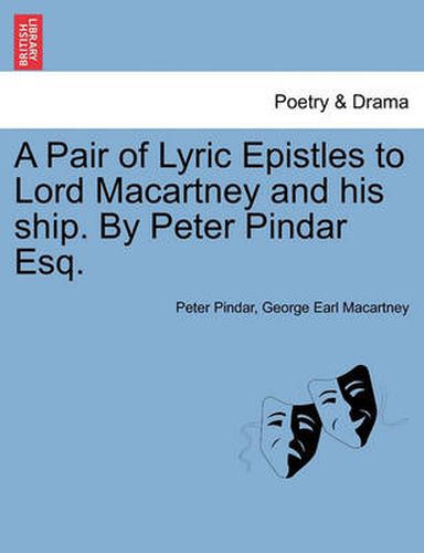 Cover image for A Pair of Lyric Epistles to Lord Macartney and His Ship. by Peter Pindar Esq.