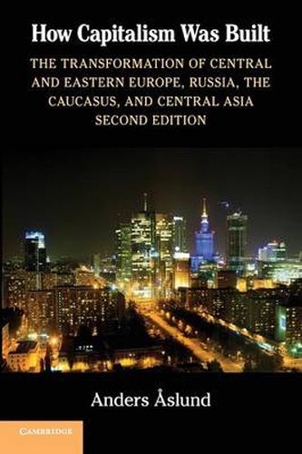 Cover image for How Capitalism Was Built: The Transformation of Central and Eastern Europe, Russia, the Caucasus, and Central Asia