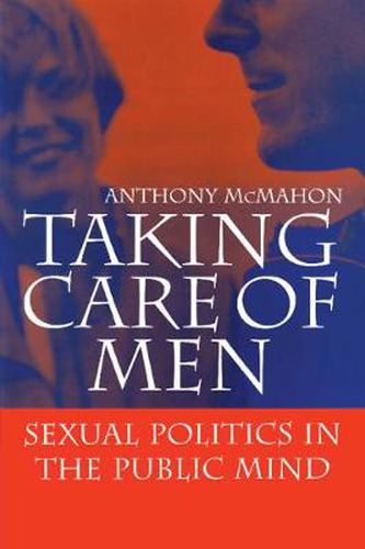 Cover image for Taking Care of Men: Sexual Politics in the Public Mind