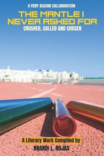 Cover image for The Mantle I Never Asked For: Crushed, Called and Chosen