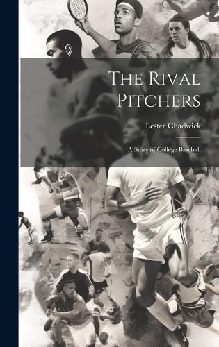 Cover image for The Rival Pitchers; a Story of College Baseball