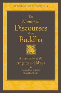 Cover image for The Numerical Discourses of the Buddha: A Complete Translation of the Anguttara Nikaya