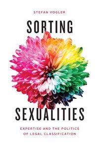 Cover image for Sorting Sexualities: Expertise and the Politics of Legal Classification