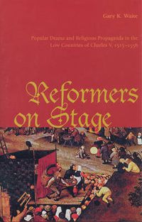 Cover image for Reformers On Stage: Popular Drama and Propaganda  in the Low Countries of Charles V, 1515-1556