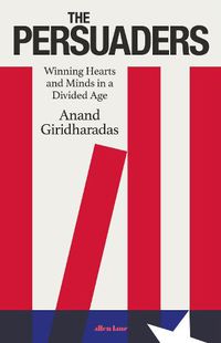 Cover image for The Persuaders: Winning Hearts and Minds in a Divided Age