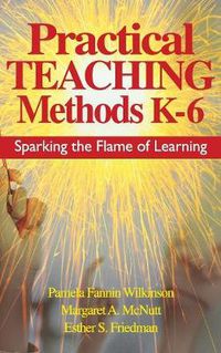 Cover image for Practical Teaching Methods K-6: Sparking the Flame of Learning