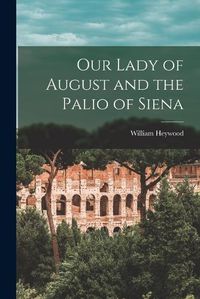 Cover image for Our Lady of August and the Palio of Siena