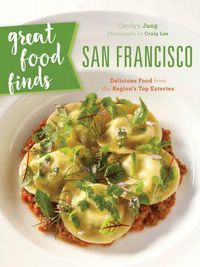 Cover image for Great Food Finds San Francisco: Delicious Food from the City's Top Eateries